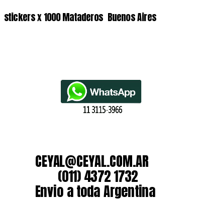 stickers x 1000 Mataderos  Buenos Aires