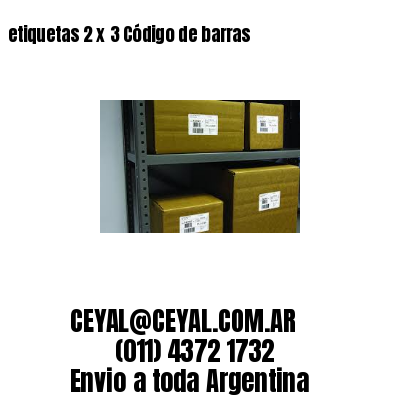 etiquetas 2 x 3 Código de barras