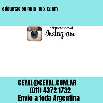 etiquetas en rollo  10 x 12 cm