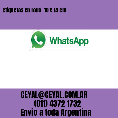 etiquetas en rollo  10 x 14 cm