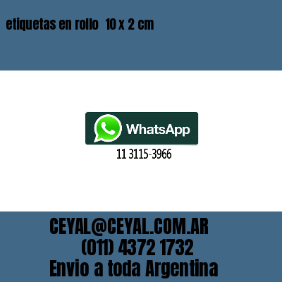 etiquetas en rollo  10 x 2 cm