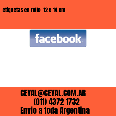 etiquetas en rollo  12 x 14 cm