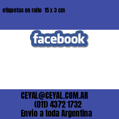 etiquetas en rollo  15 x 3 cm