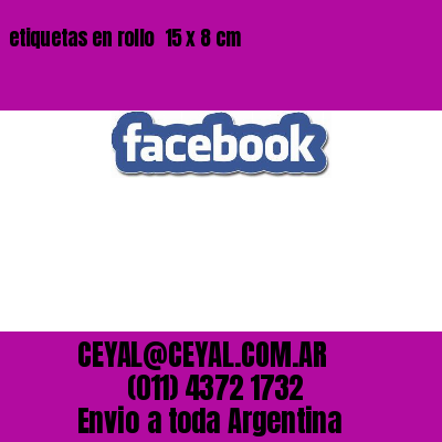 etiquetas en rollo  15 x 8 cm