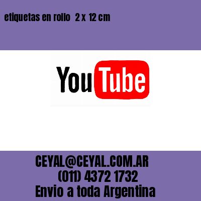 etiquetas en rollo  2 x 12 cm