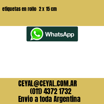 etiquetas en rollo  2 x 15 cm