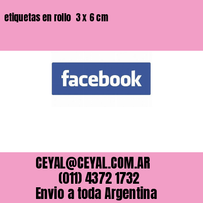 etiquetas en rollo  3 x 6 cm