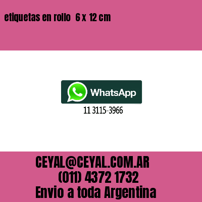 etiquetas en rollo  6 x 12 cm