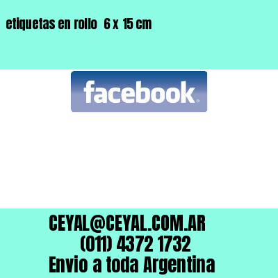 etiquetas en rollo  6 x 15 cm