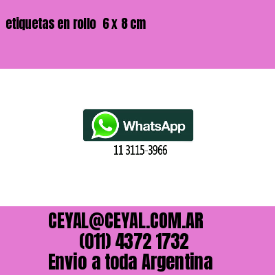 etiquetas en rollo  6 x 8 cm
