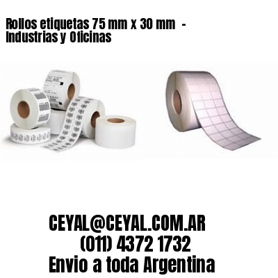 Rollos etiquetas 75 mm x 30 mm  – Industrias y Oficinas