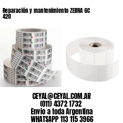 Reparación y mantenimiento ZEBRA GC 420