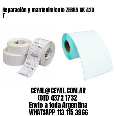 Reparación y mantenimiento ZEBRA GK 420 T
