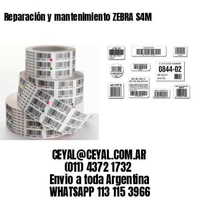 Reparación y mantenimiento ZEBRA S4M