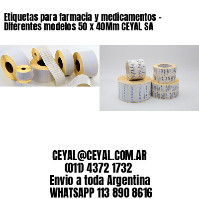 Etiquetas para farmacia y medicamentos – Diferentes modelos 50 x 40Mm CEYAL SA
