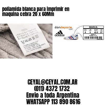 poliamida blanca para imprimir en maquina cebra 20 x 60Mm