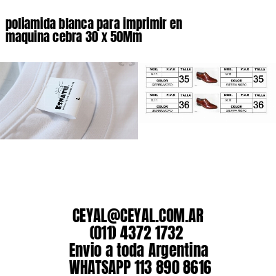 poliamida blanca para imprimir en maquina cebra 30 x 50Mm