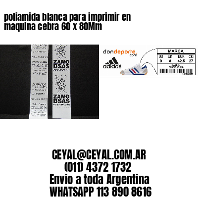 poliamida blanca para imprimir en maquina cebra 60 x 80Mm