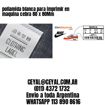 poliamida blanca para imprimir en maquina cebra 80 x 80Mm