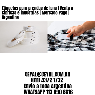 Etiquetas para prendas de lana | Venta a fábricas e industrias | Mercado Pago | Argentina