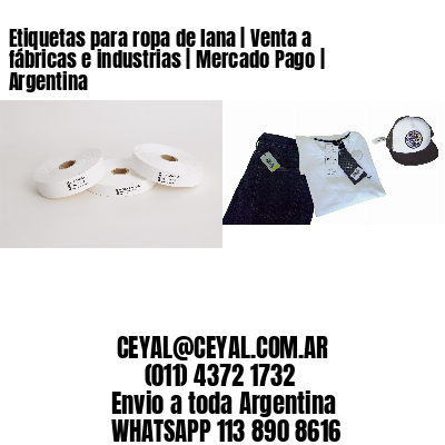 Etiquetas para ropa de lana | Venta a fábricas e industrias | Mercado Pago | Argentina