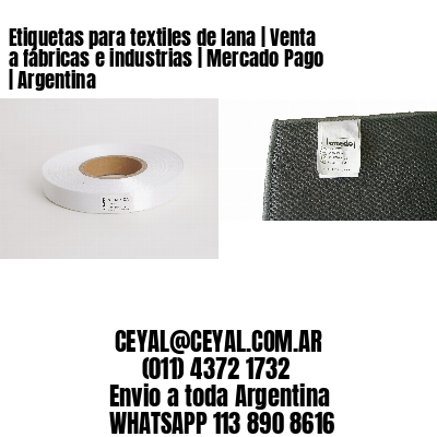 Etiquetas para textiles de lana | Venta a fábricas e industrias | Mercado Pago | Argentina