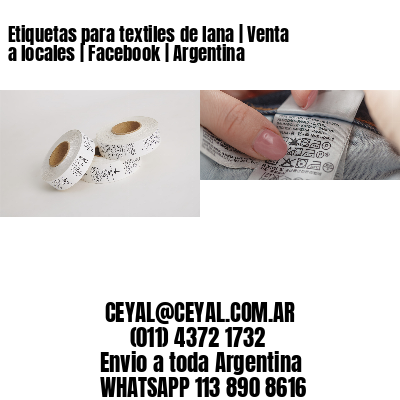 Etiquetas para textiles de lana | Venta a locales | Facebook | Argentina