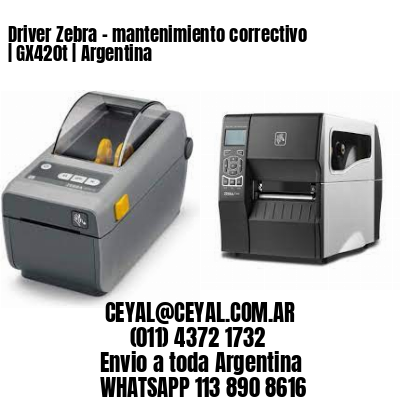 Driver Zebra – mantenimiento correctivo | GX420t | Argentina