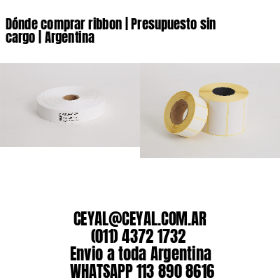 Dónde comprar ribbon | Presupuesto sin cargo | Argentina