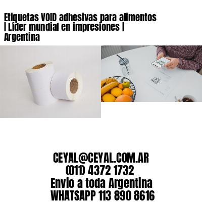 Etiquetas VOID adhesivas para alimentos | Líder mundial en impresiones | Argentina