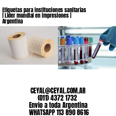 Etiquetas para instituciones sanitarias | Líder mundial en impresiones | Argentina