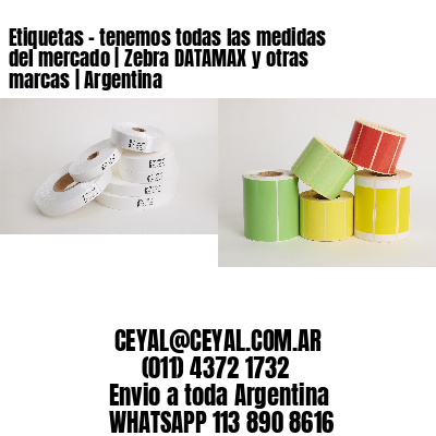 Etiquetas – tenemos todas las medidas del mercado | Zebra DATAMAX y otras marcas | Argentina