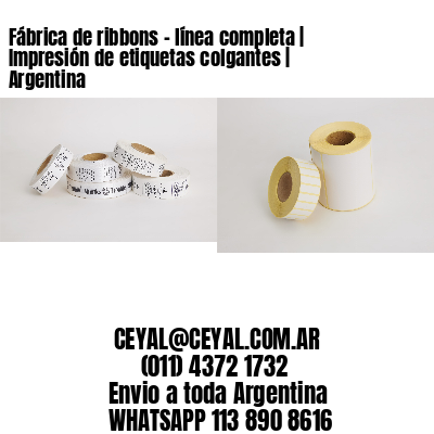 Fábrica de ribbons – línea completa | Impresión de etiquetas colgantes | Argentina