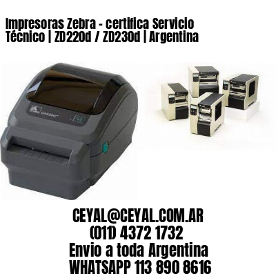 Impresoras Zebra – certifica Servicio Técnico | ZD220d / ZD230d | Argentina