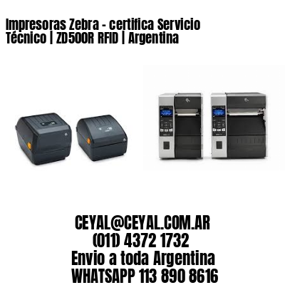 Impresoras Zebra – certifica Servicio Técnico | ZD500R RFID | Argentina