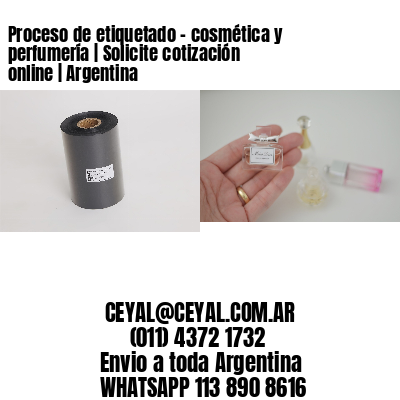 Proceso de etiquetado – cosmética y perfumería | Solicite cotización online | Argentina