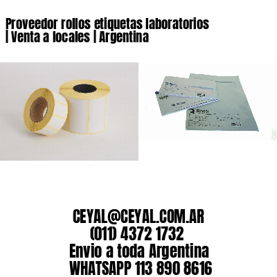 Proveedor rollos etiquetas laboratorios | Venta a locales | Argentina