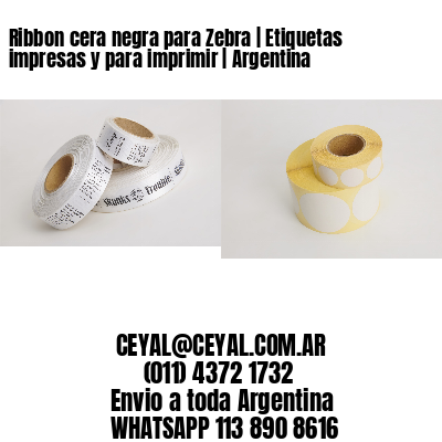 Ribbon cera negra para Zebra | Etiquetas impresas y para imprimir | Argentina