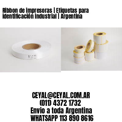 Ribbon de impresoras | Etiquetas para identificación industrial | Argentina