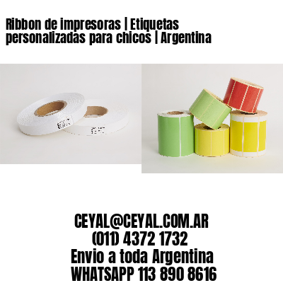 Ribbon de impresoras | Etiquetas personalizadas para chicos | Argentina