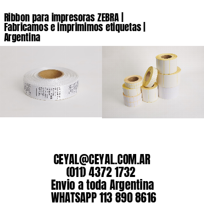 Ribbon para impresoras ZEBRA | Fabricamos e imprimimos etiquetas | Argentina