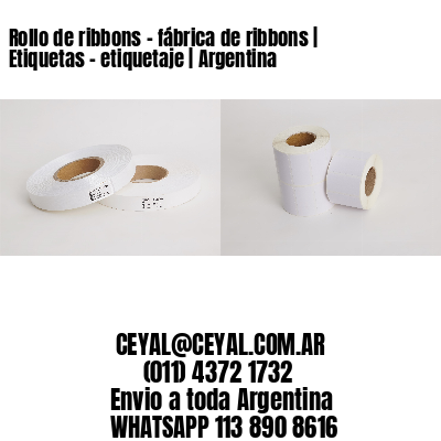 Rollo de ribbons - fábrica de ribbons | Etiquetas - etiquetaje | Argentina