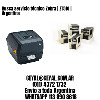 Busca servicio técnico Zebra | ZT510 | Argentina