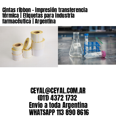 Cintas ribbon – impresión transferencia térmica | Etiquetas para industria farmacéutica | Argentina