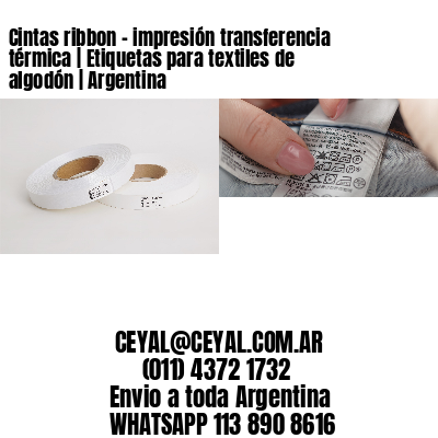 Cintas ribbon – impresión transferencia térmica | Etiquetas para textiles de algodón | Argentina