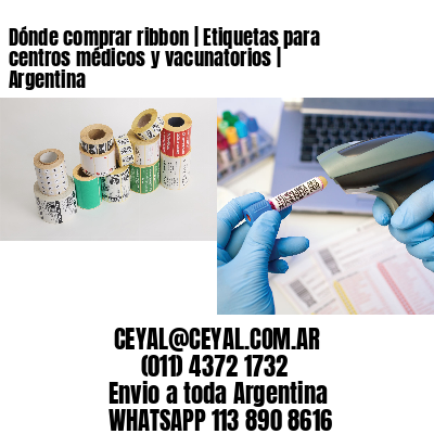 Dónde comprar ribbon | Etiquetas para centros médicos y vacunatorios | Argentina