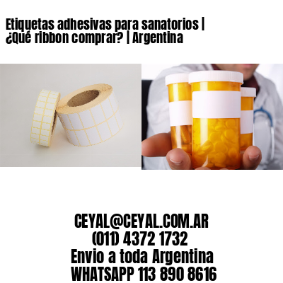 Etiquetas adhesivas para sanatorios | ¿Qué ribbon comprar? | Argentina