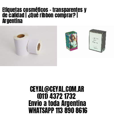 Etiquetas cosméticos - transparentes y de calidad | ¿Qué ribbon comprar? | Argentina