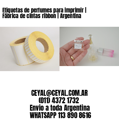 Etiquetas de perfumes para imprimir | Fábrica de cintas ribbon | Argentina