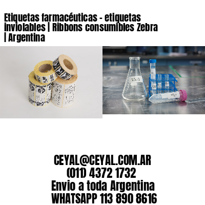 Etiquetas farmacéuticas – etiquetas inviolables | Ribbons consumibles Zebra | Argentina